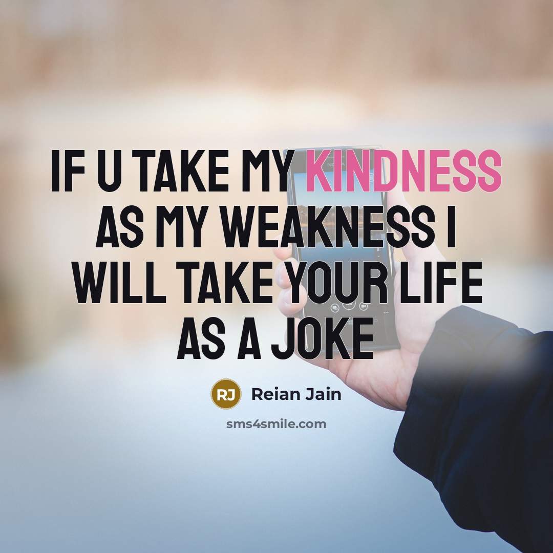“If U Take My Kindness As My Weakness I Will…” quote by Reian Jain