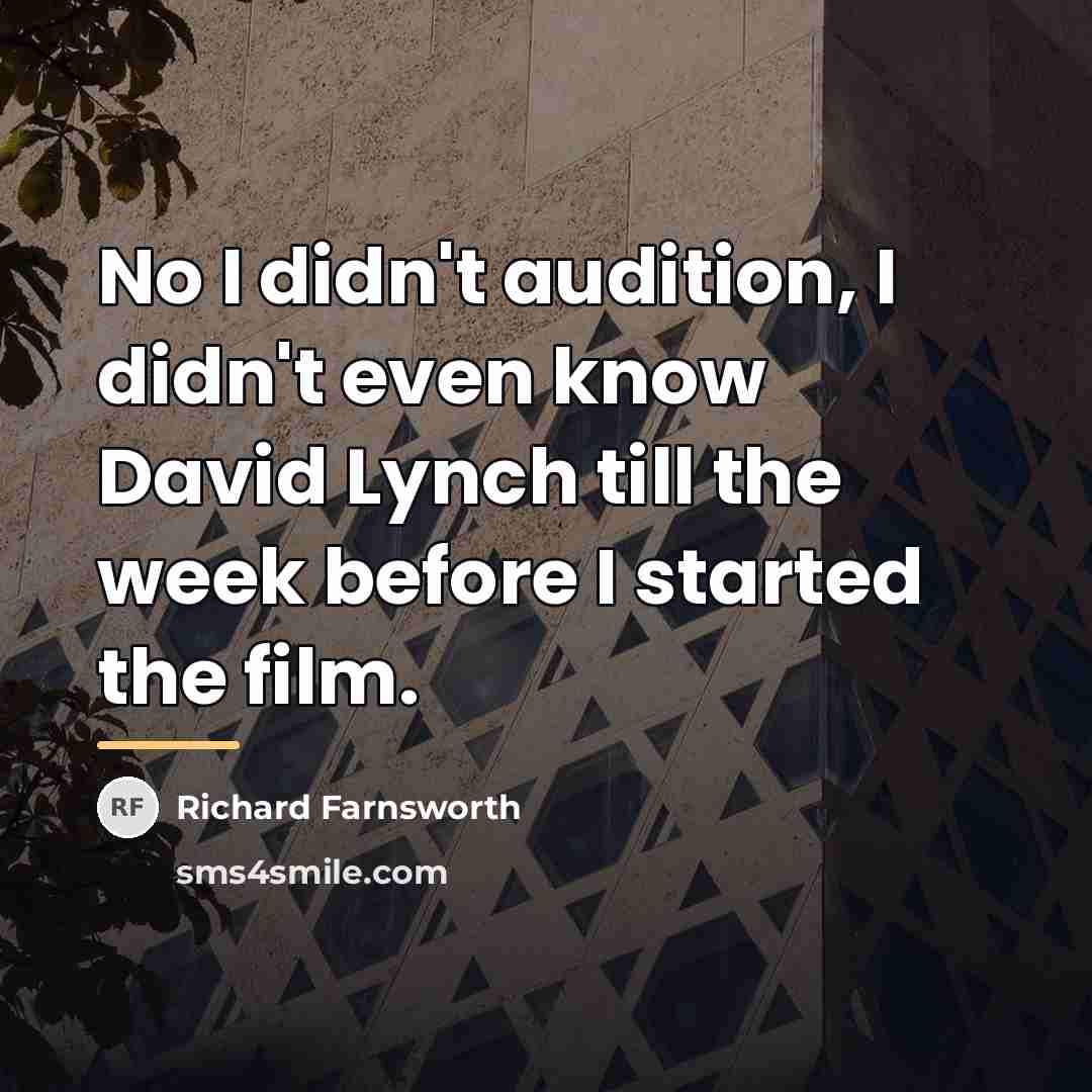 “No I didn't audition, I didn't even know David Lynch…” quote by Richard Farnsworth
