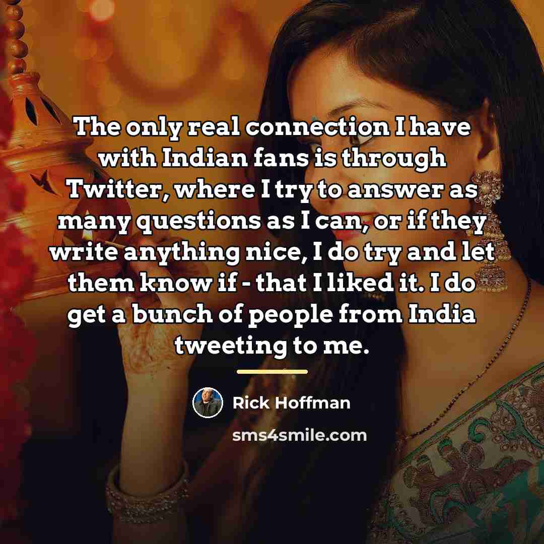 “The only real connection I have with Indian fans is…” quote by Rick Hoffman