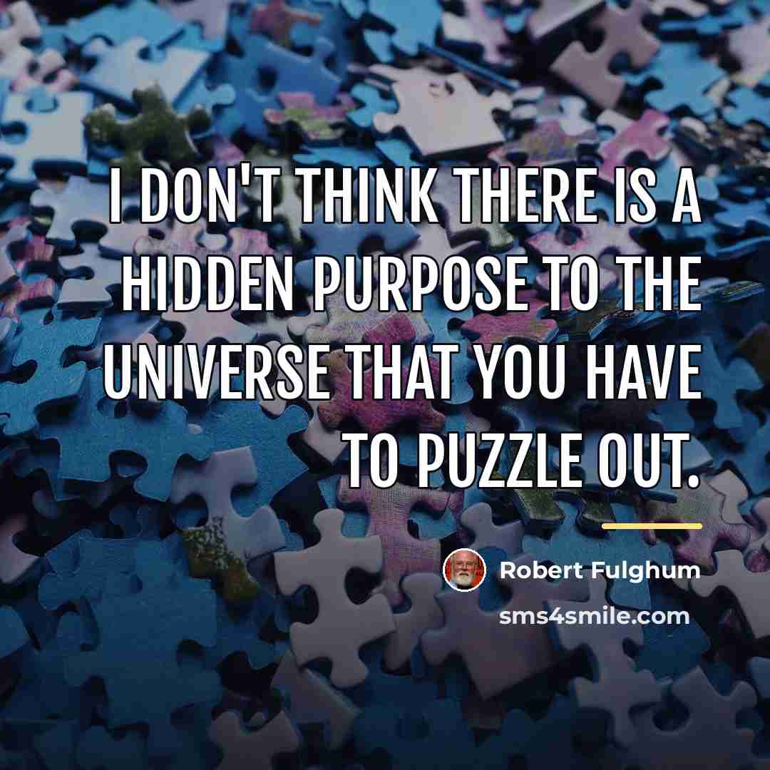 “I don't think there is a hidden purpose to the…” quote by Robert Fulghum