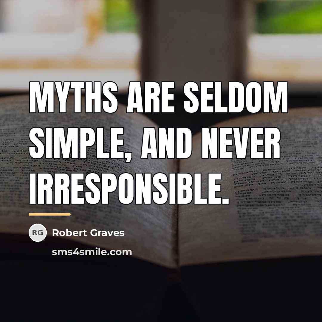 “Myths are seldom simple, and never irresponsible.…” quote by Robert Graves