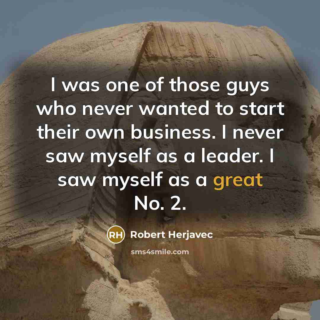“I was one of those guys who never wanted to…” quote by Robert Herjavec