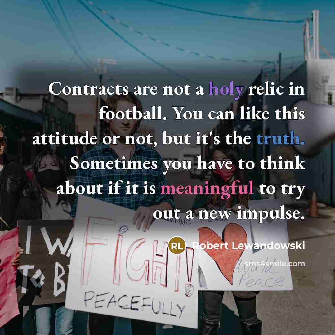 “Contracts are not a holy relic in football. You can…” quote by Robert Lewandowski