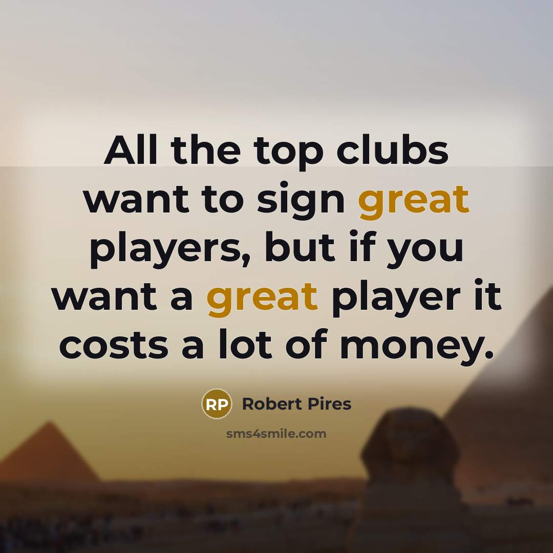 “All the top clubs want to sign great players, but…” quote by Robert Pires