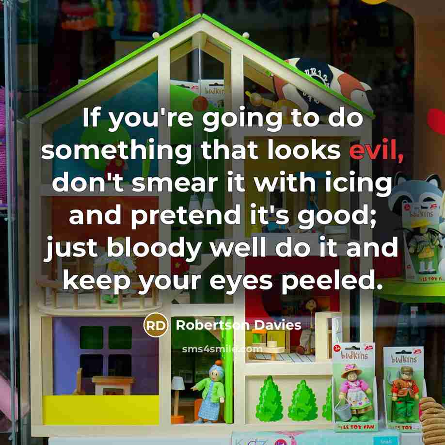 “If you're going to do something that looks evil, don't…” quote by Robertson Davies
