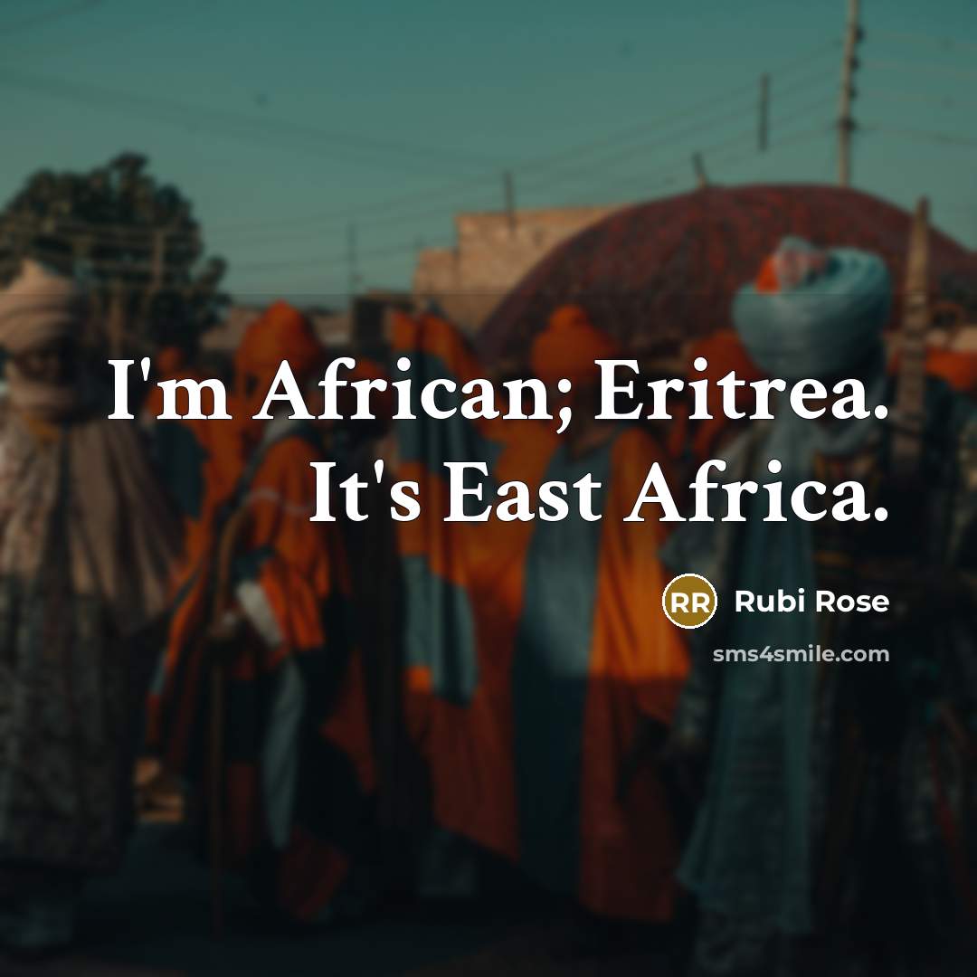 “I'm African; Eritrea. It's East Africa.…” quote by Rubi Rose