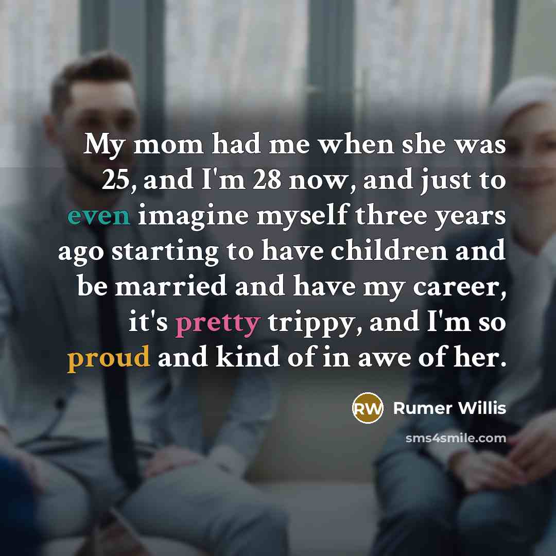 “My mom had me when she was 25, and I'm…” quote by Rumer Willis