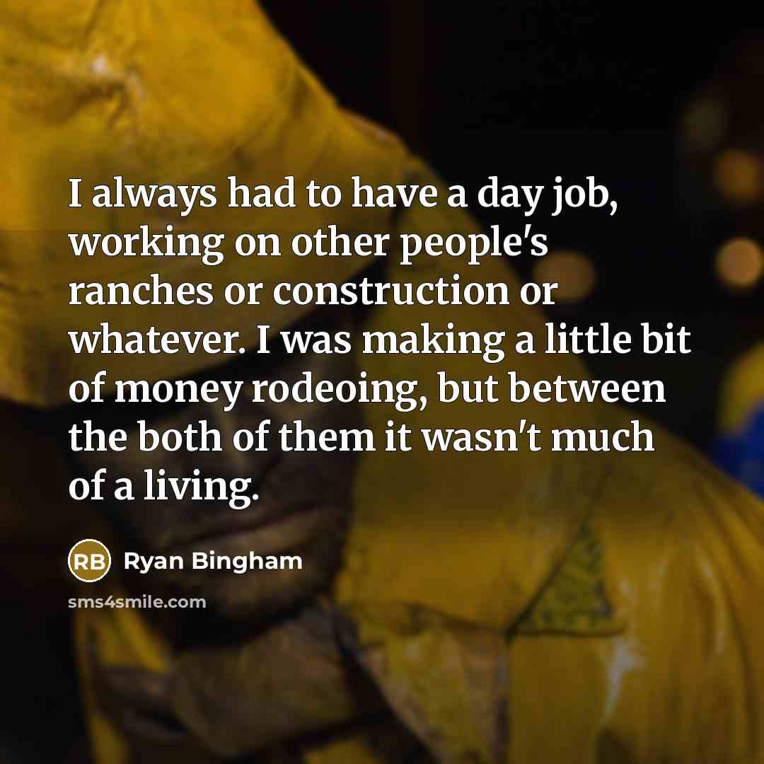 “I always had to have a day job, working on…” quote by Ryan Bingham