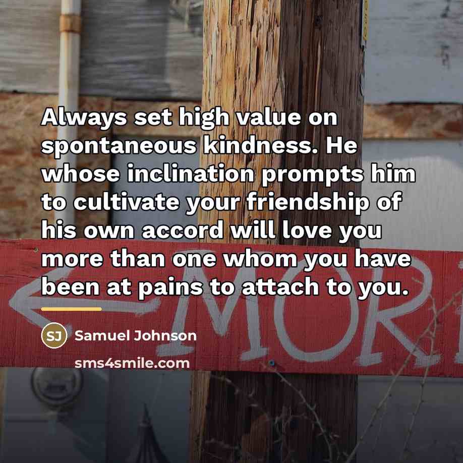 “Always set high value on spontaneous kindness. He whose inclination…” quote by Samuel Johnson