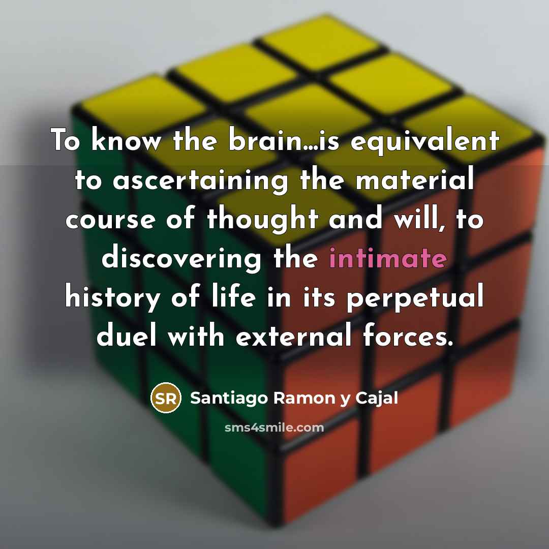 “To know the brain...is equivalent to ascertaining the material course…” quote by Santiago Ramon y Cajal
