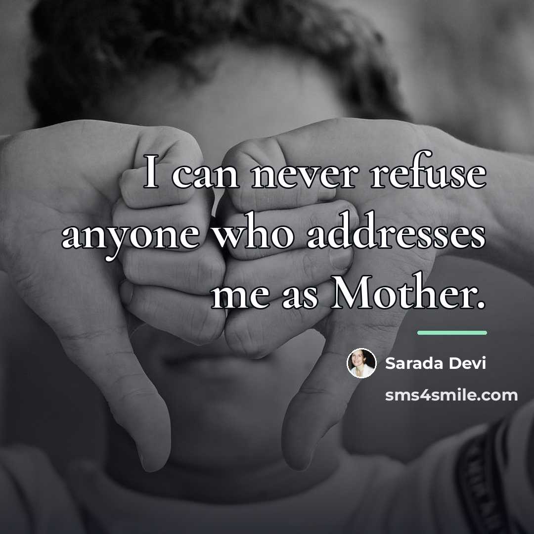 “I can never refuse anyone who addresses me as Mother.…” quote by Sarada Devi