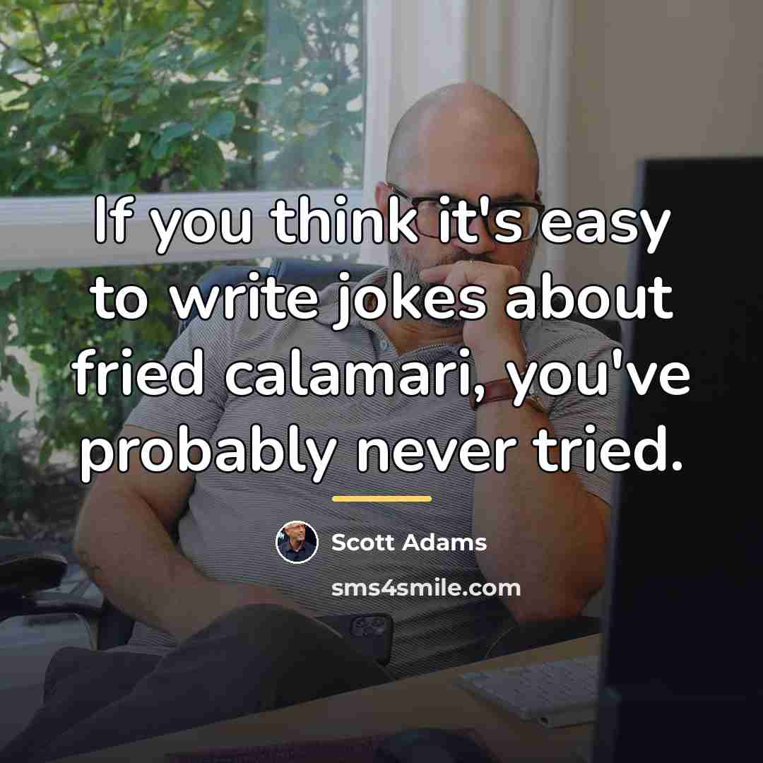 “If you think it's easy to write jokes about fried…” quote by Scott Adams