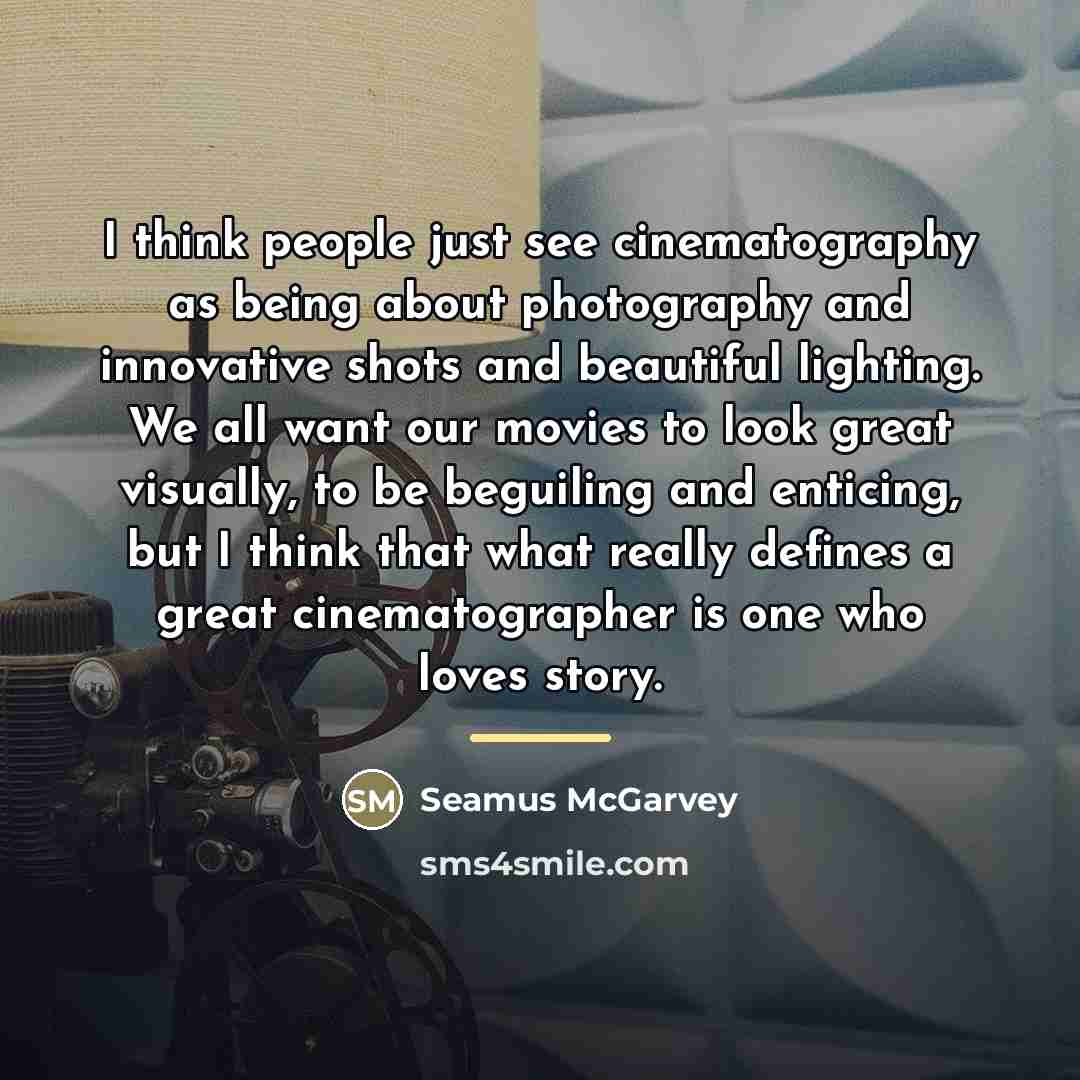 “I think people just see cinematography as being about photography…” quote by Seamus McGarvey