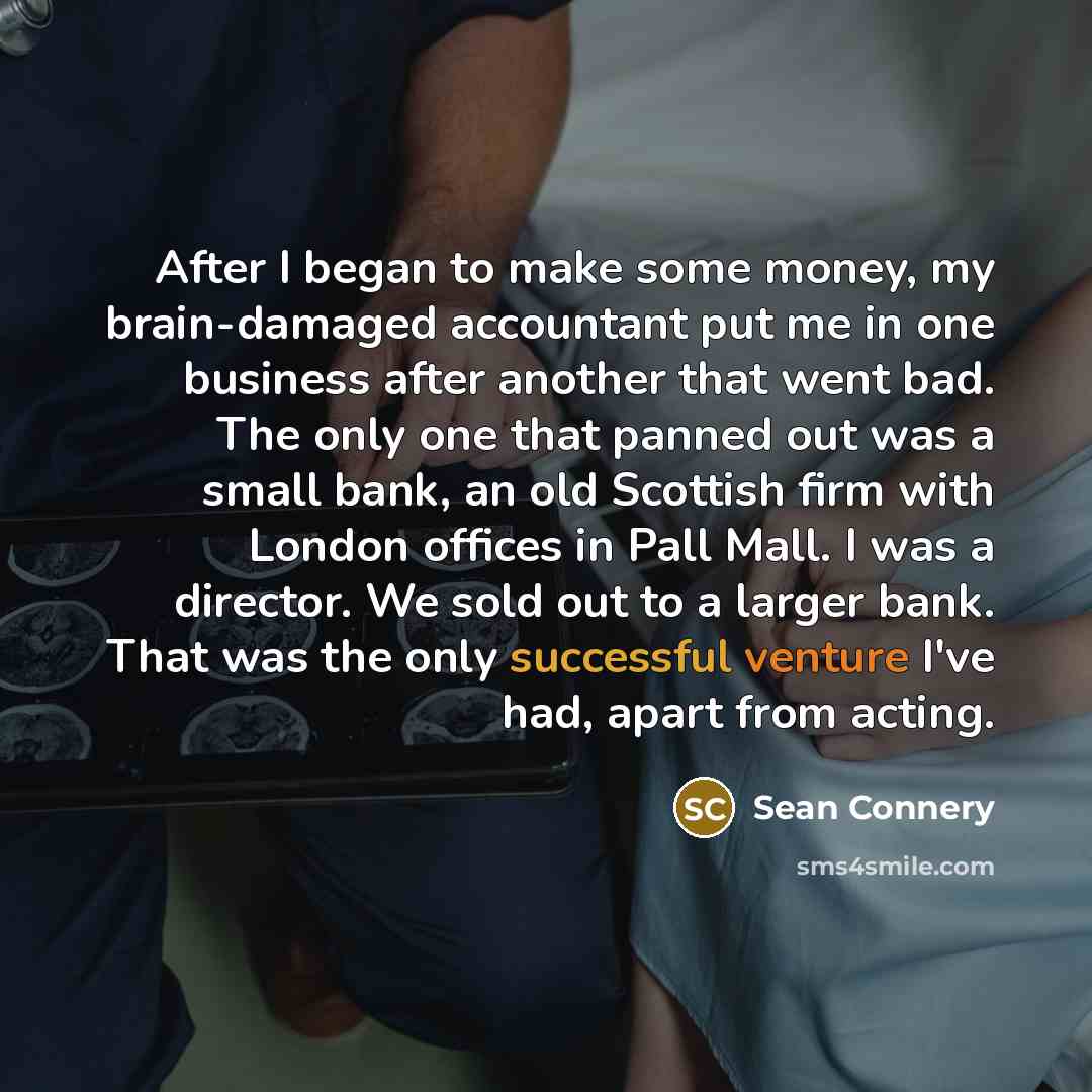 “After I began to make some money, my brain-damaged accountant…” quote by Sean Connery