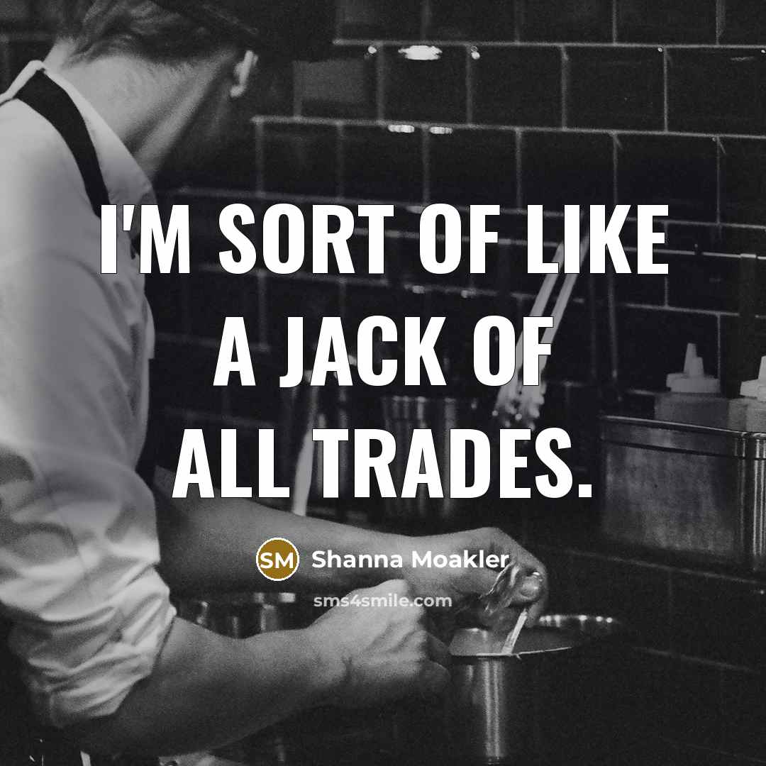 “I'm sort of like a jack of all trades.…” quote by Shanna Moakler