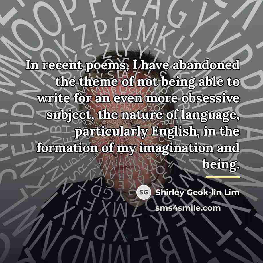 “In recent poems, I have abandoned the theme of not…” quote by Shirley Geok-lin Lim