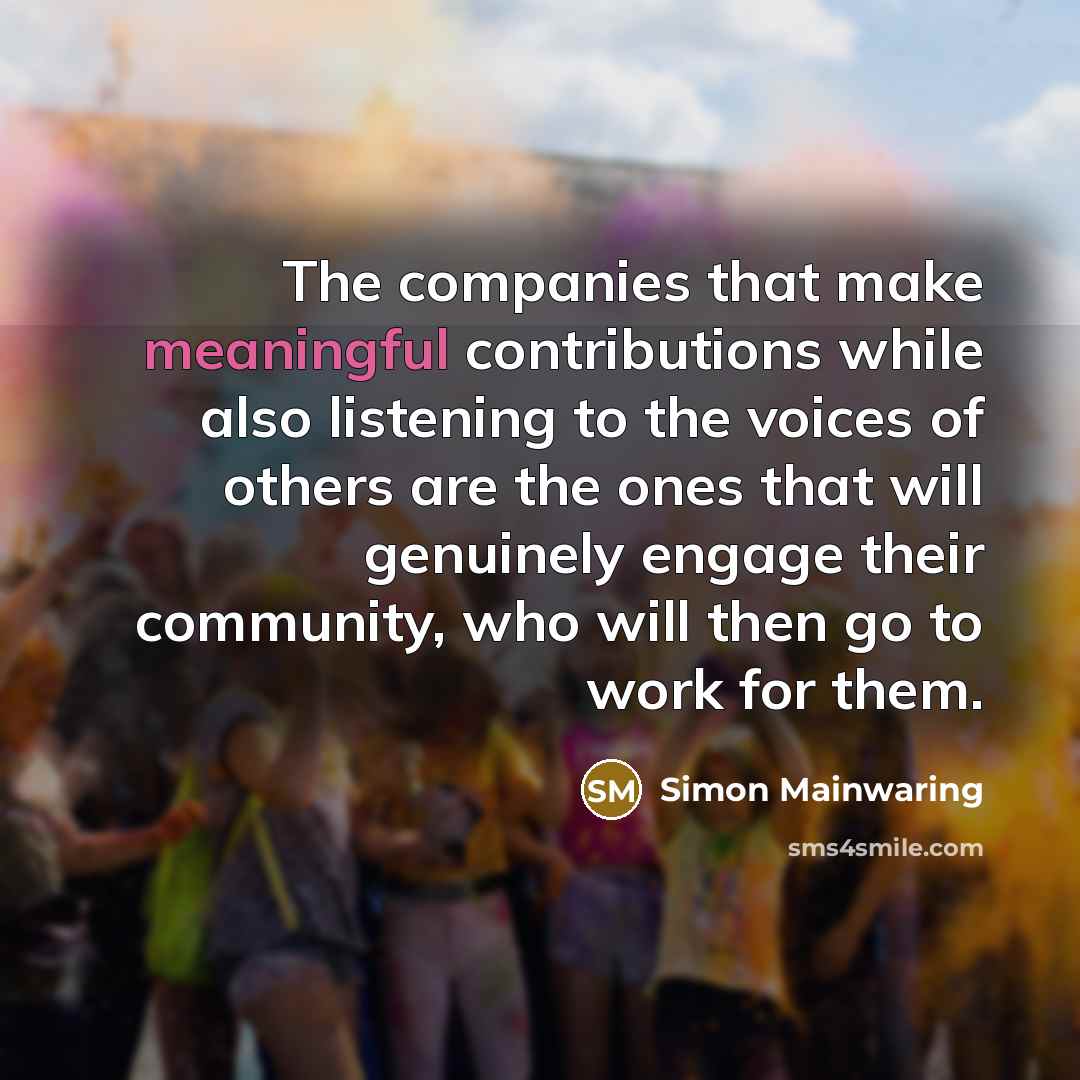 “The companies that make meaningful contributions while also listening to…” quote by Simon Mainwaring