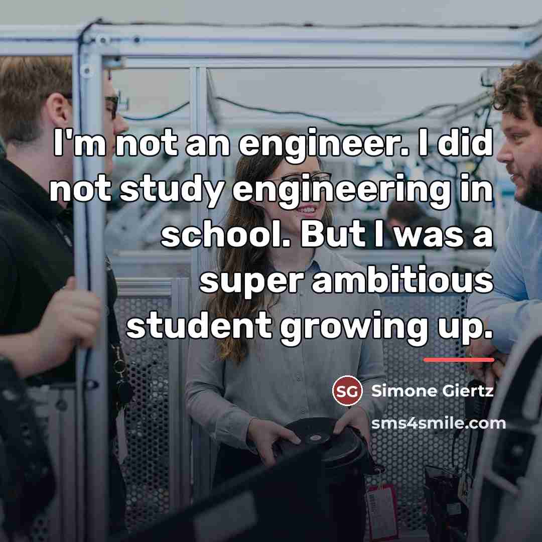 “I'm not an engineer. I did not study engineering in…” quote by Simone Giertz