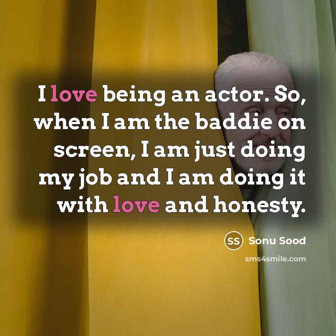 “I love being an actor. So, when I am the…” quote by Sonu Sood