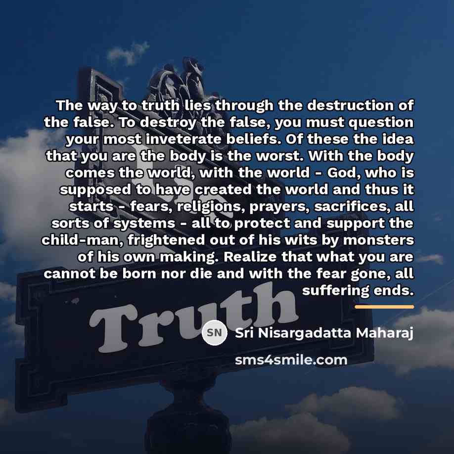 “The way to truth lies through the destruction of the…” quote by Sri Nisargadatta Maharaj