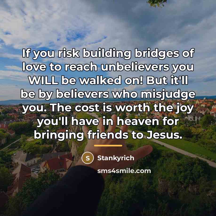 “If you risk building bridges of love to reach unbelievers…” quote by Stankyrich