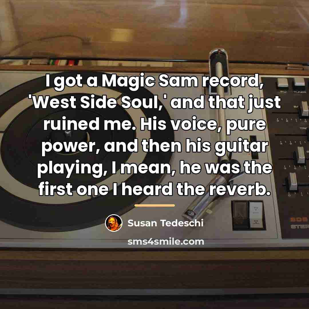 “I got a Magic Sam record, 'West Side Soul,' and…” quote by Susan Tedeschi