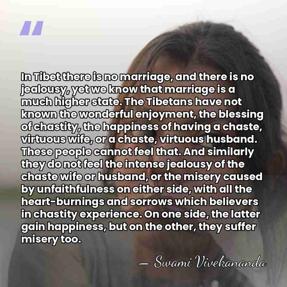 In Tibet there is no marriage, and there is no jealousy, yet&hellip; - Swami Vivekananda