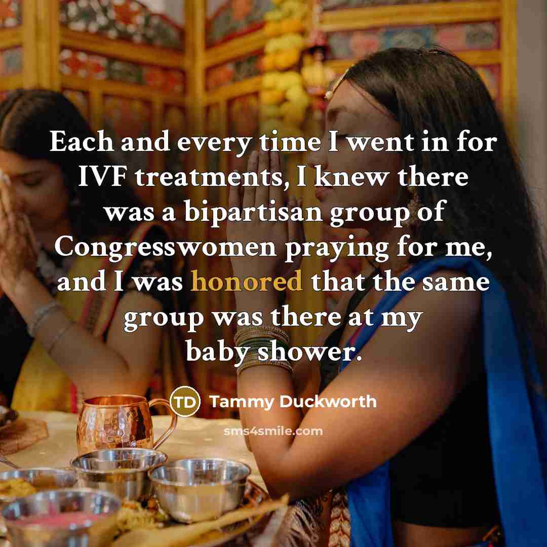 “Each and every time I went in for IVF treatments,…” quote by Tammy Duckworth