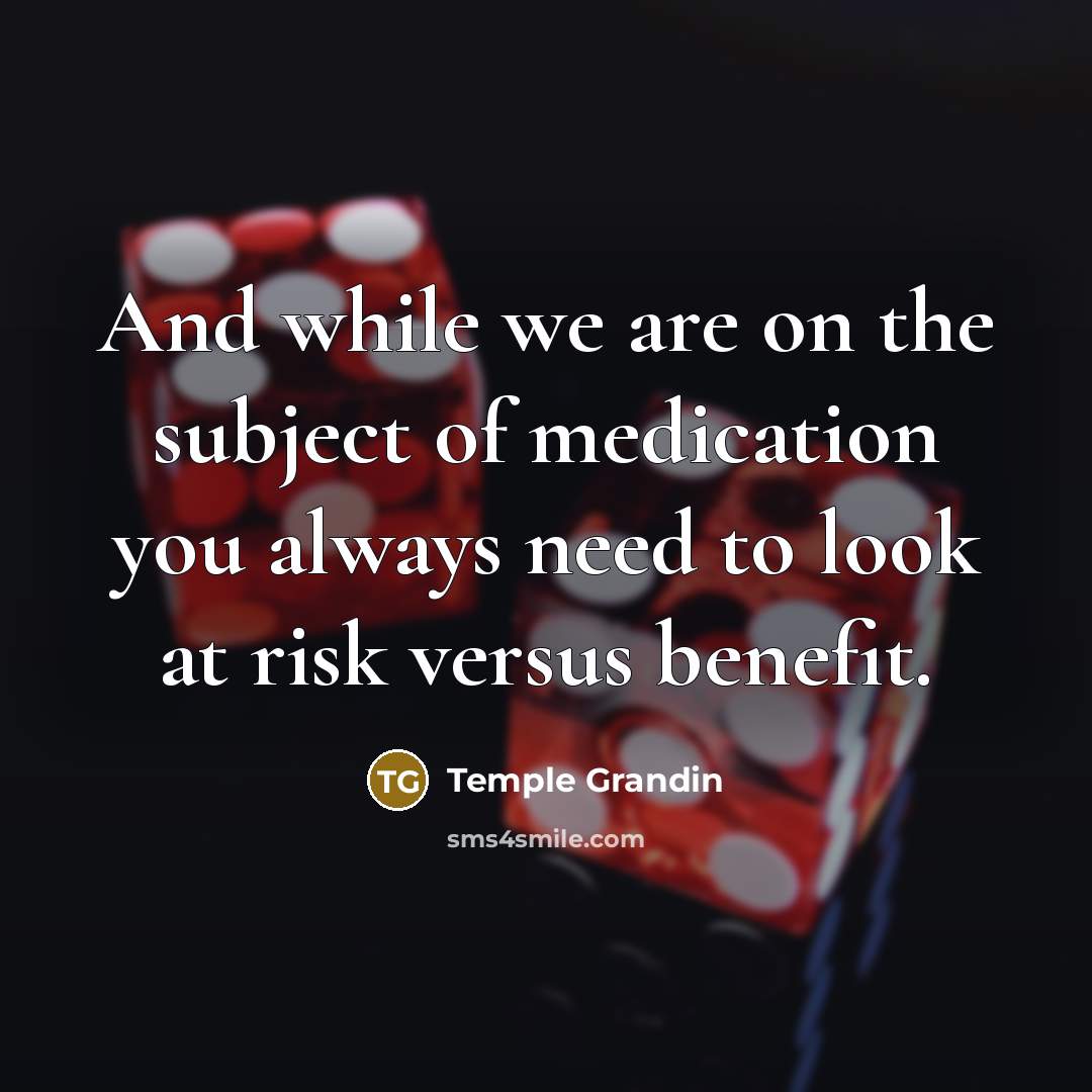 “And while we are on the subject of medication you…” quote by Temple Grandin