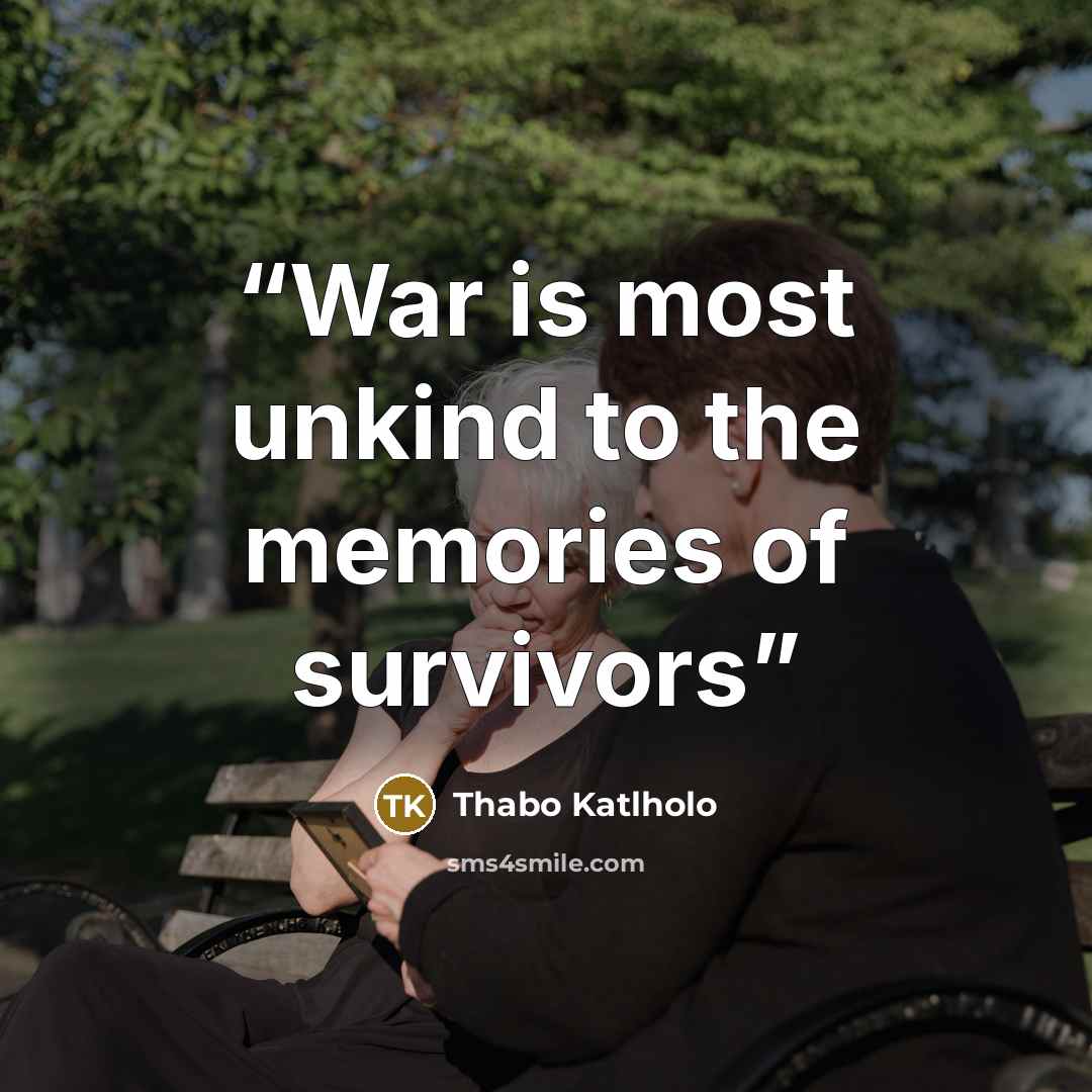 “War is most unkind to the memories of survivors” quote by Thabo Katlholo
