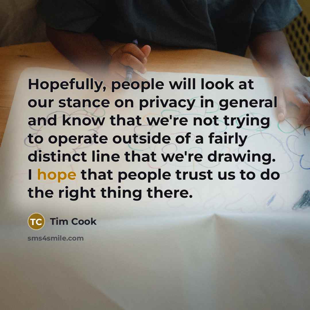 “Hopefully, people will look at our stance on privacy in…” quote by Tim Cook