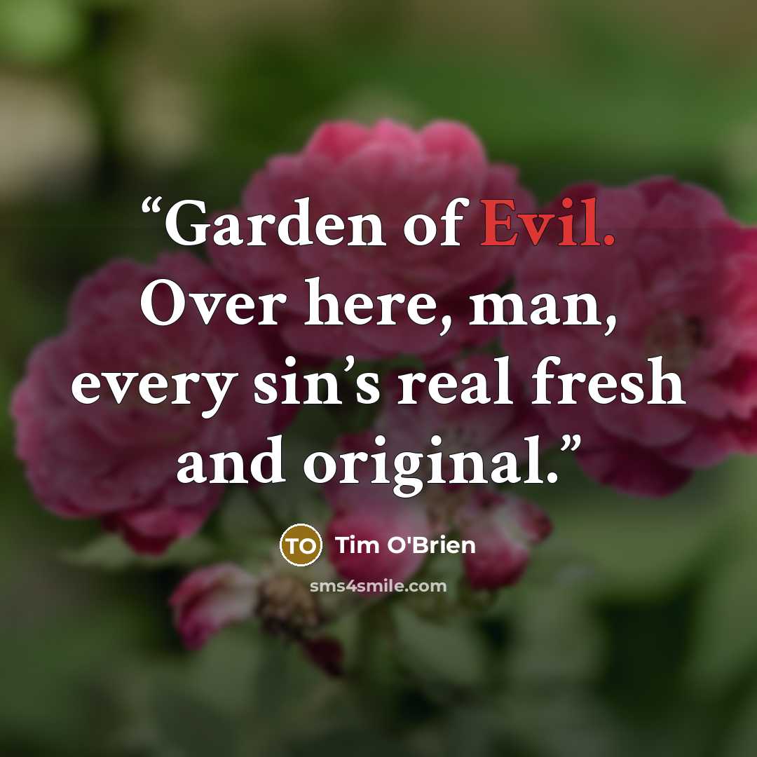 “Garden of Evil. Over here, man, every sin’s real fresh and original.” quote by Tim O'Brien