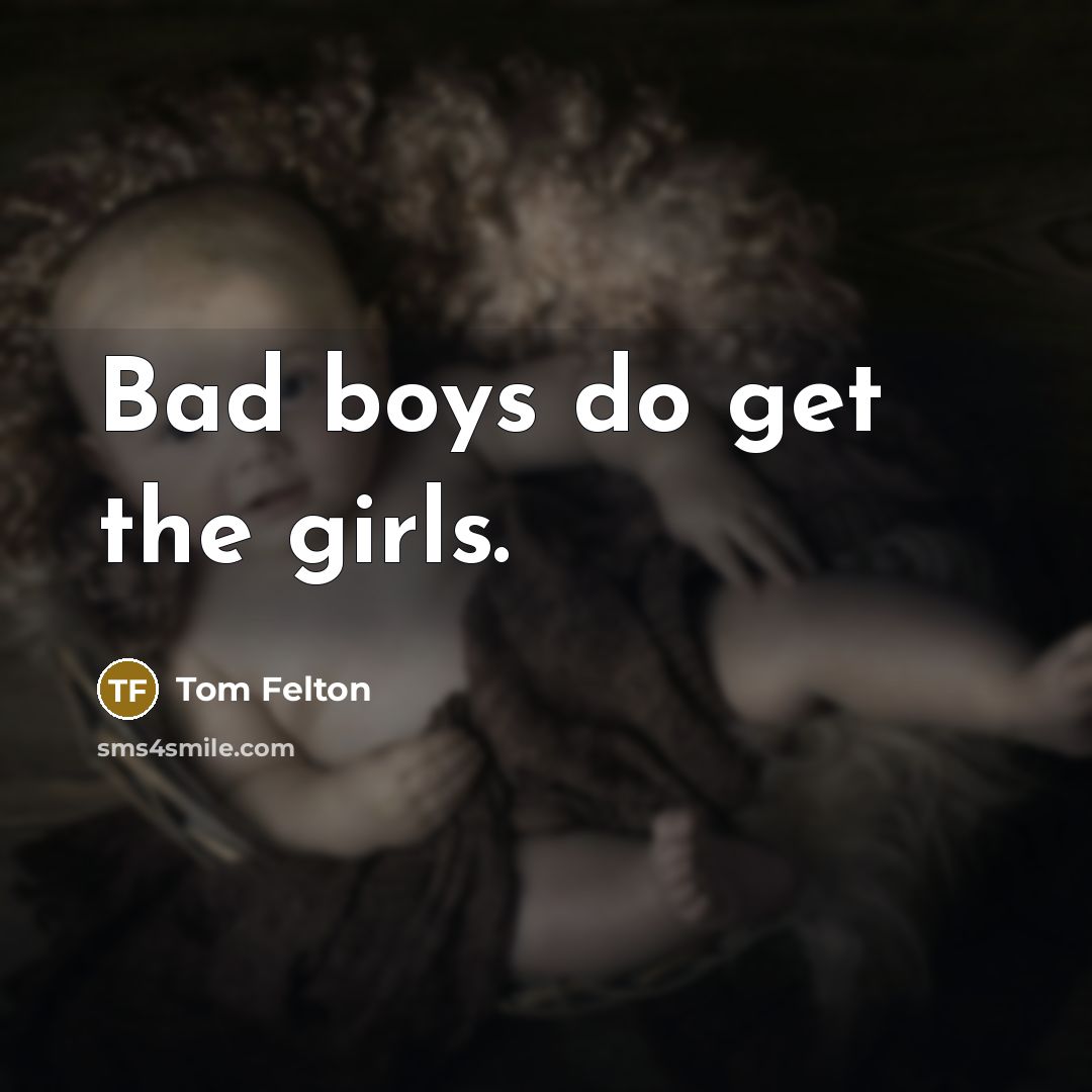 “Bad boys do get the girls.…” quote by Tom Felton