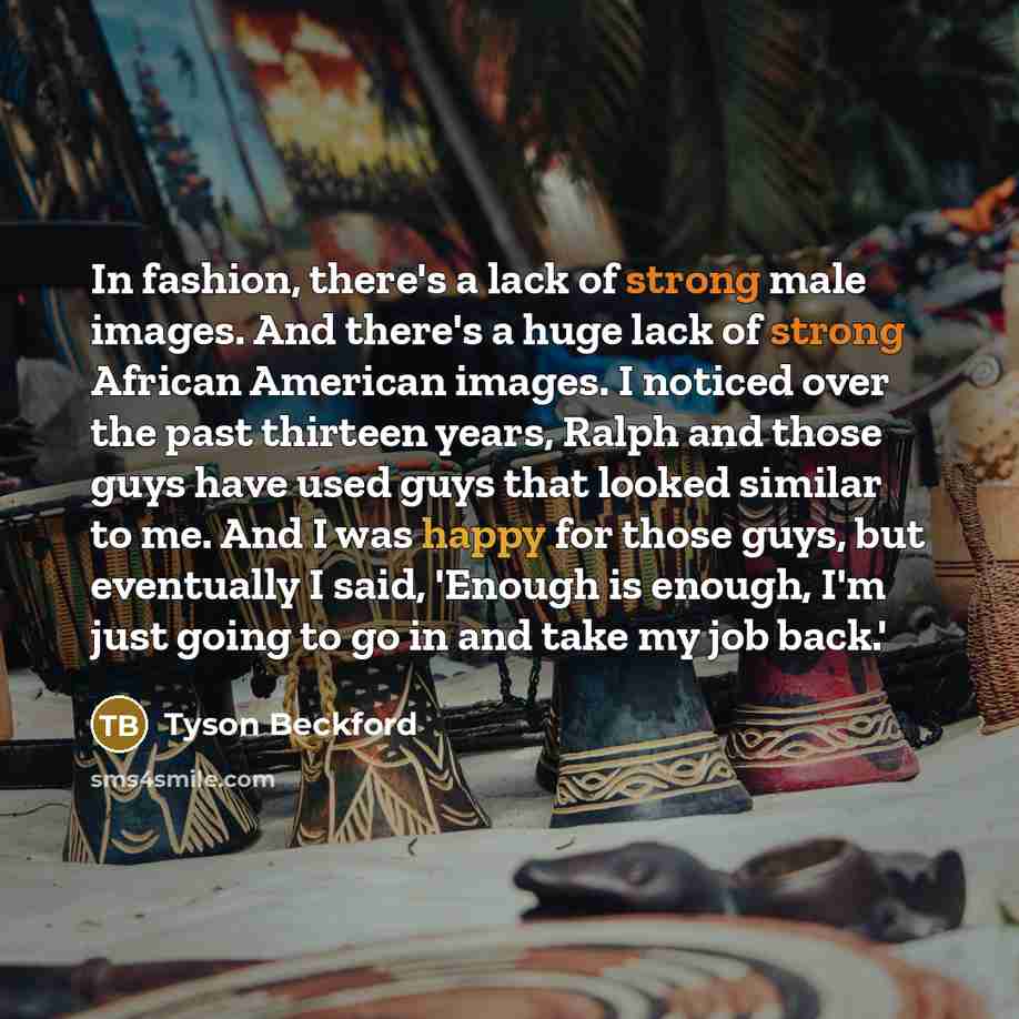 “In fashion, there's a lack of strong male images. And…” quote by Tyson Beckford