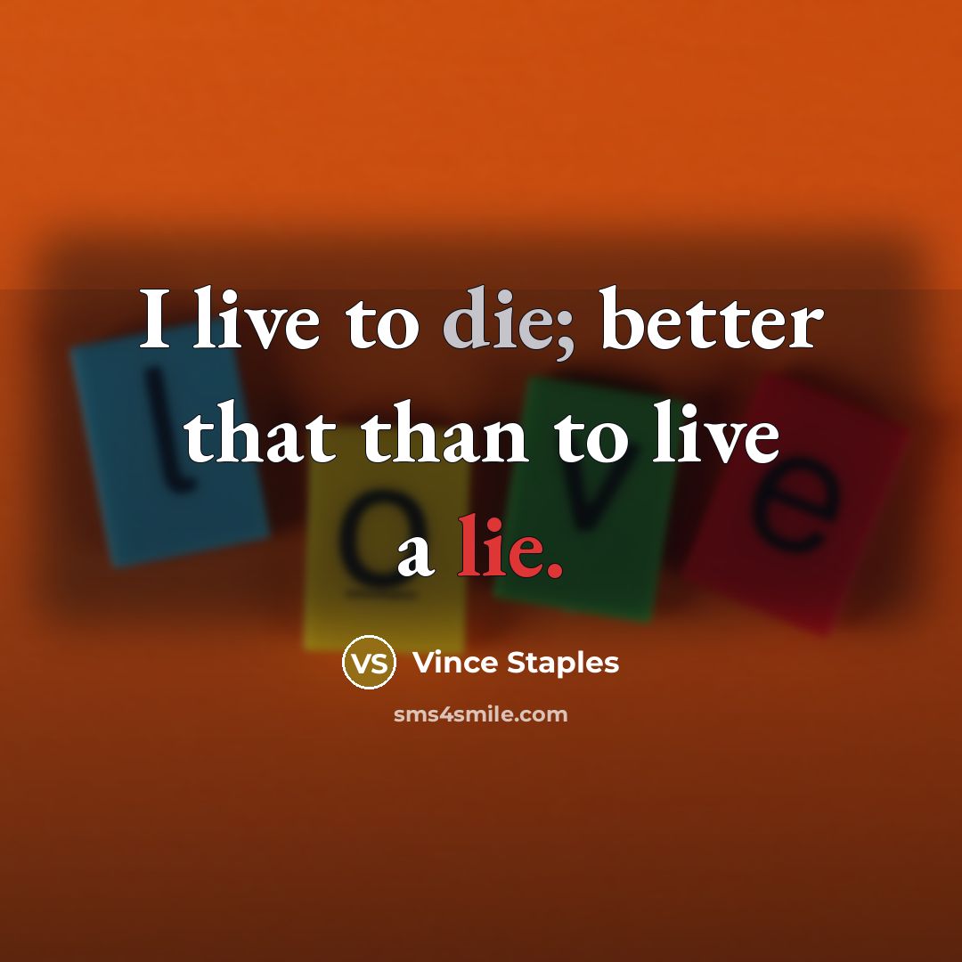 “I live to die; better that than to live a…” quote by Vince Staples