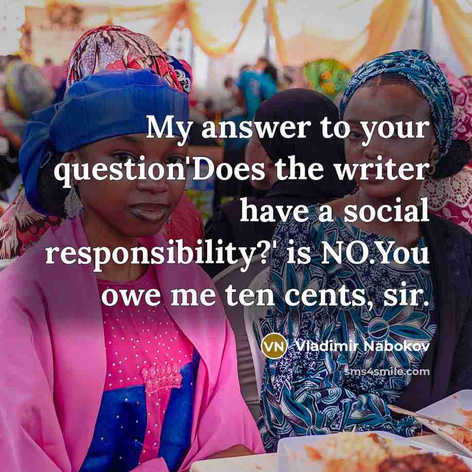 “My answer to your question'Does the writer have a social…” quote by Vladimir Nabokov