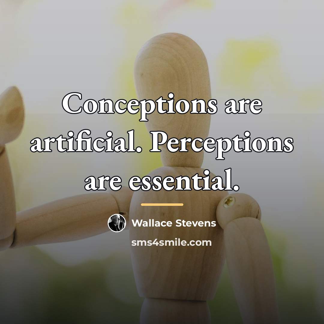 “Conceptions are artificial. Perceptions are essential.…” quote by Wallace Stevens