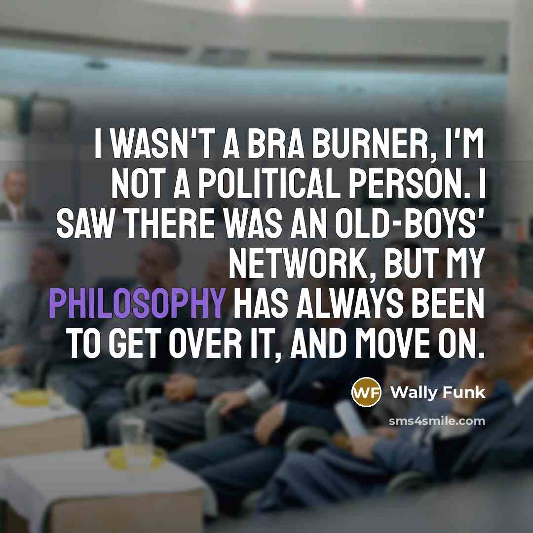 “I wasn't a bra burner, I'm not a political person.…” quote by Wally Funk