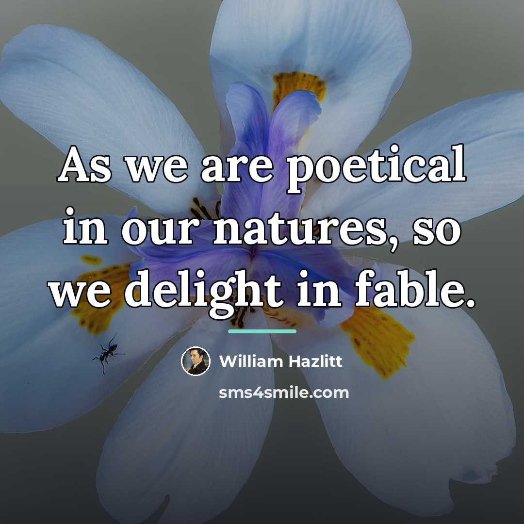 “As we are poetical in our natures, so we delight…” quote by William Hazlitt