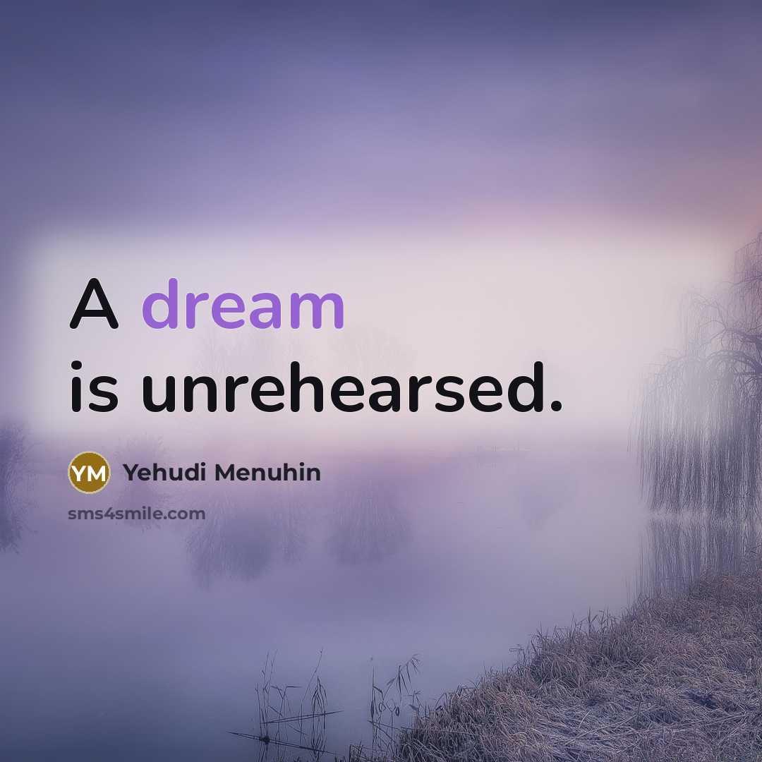 “A dream is unrehearsed.…” quote by Yehudi Menuhin