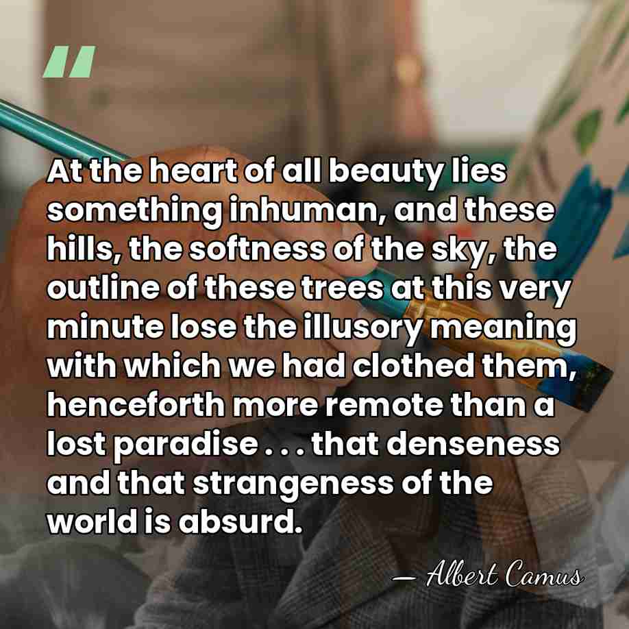 At the heart of all beauty lies something inhuman, and these hills,&hellip; - Albert Camus