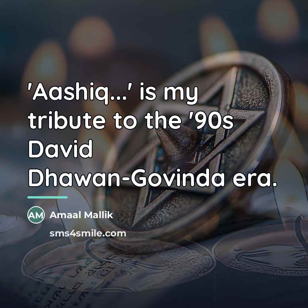 “'Aashiq...' is my tribute to the '90s David Dhawan-Govinda era.…” quote by Amaal Mallik