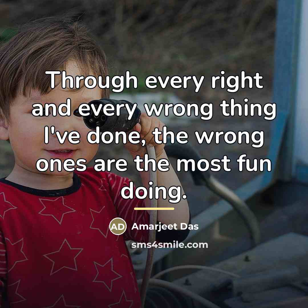“Through every right and every wrong thing I've done, the…” quote by Amarjeet Das