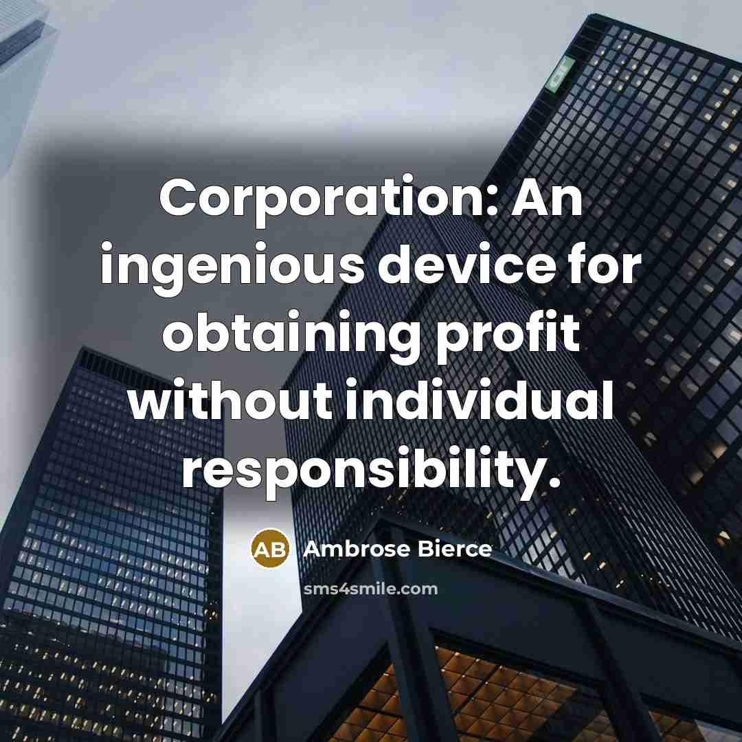 “Corporation: An ingenious device for obtaining profit without individual responsibility.…” quote by Ambrose Bierce