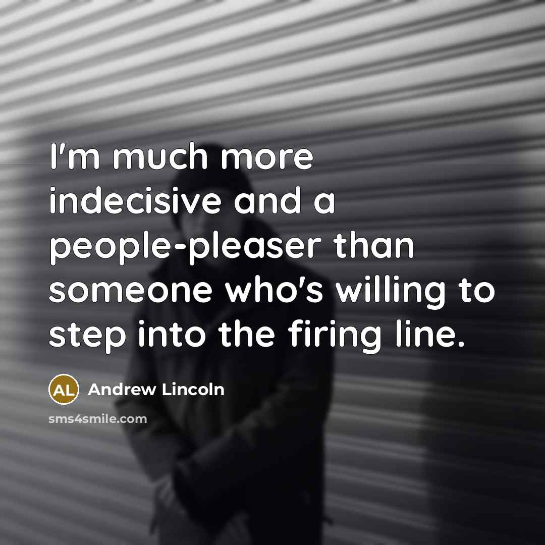 “I'm much more indecisive and a people-pleaser than someone who's…” quote by Andrew Lincoln