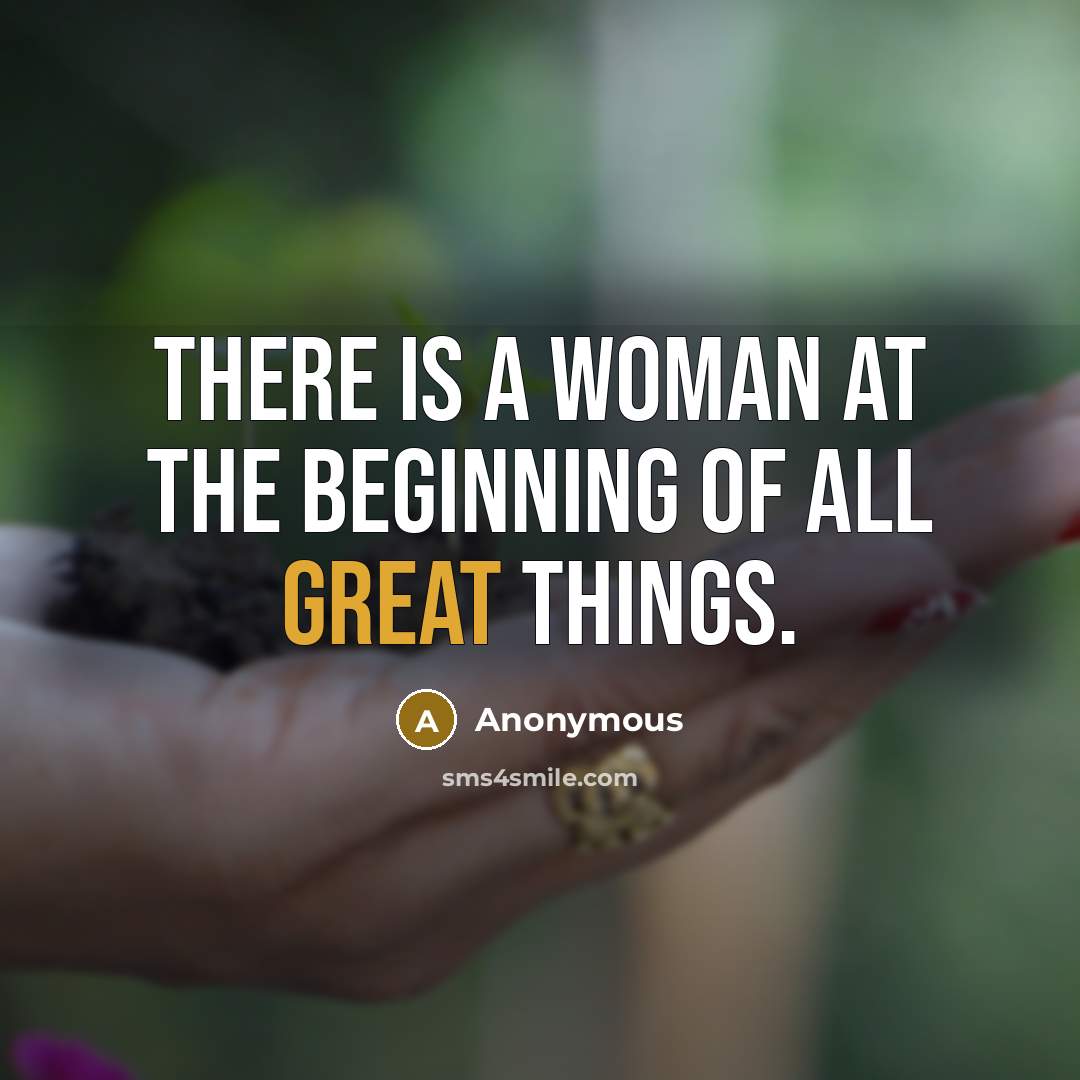 “There is a woman at the beginning of all great…” quote by Anonymous