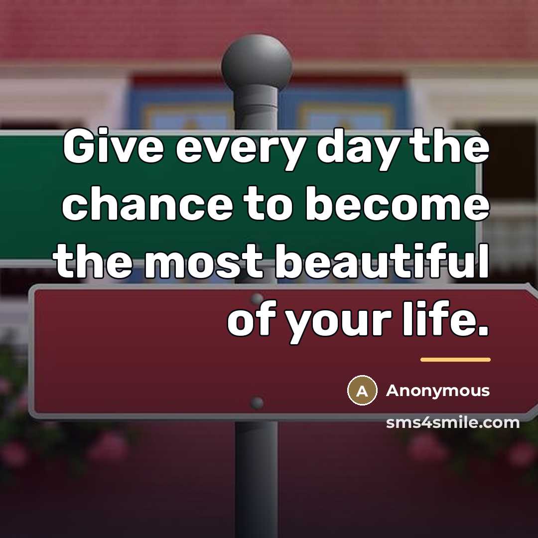 “Give every day the chance to become the most beautiful…” quote by Anonymous