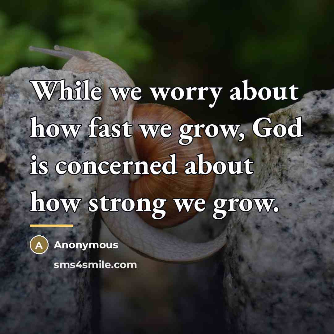“While we worry about how fast we grow, God is…” quote by Anonymous