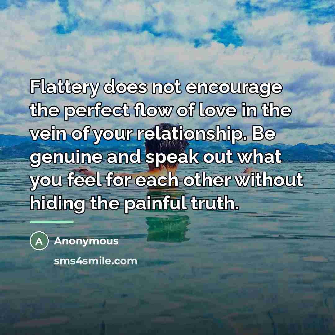 “Flattery does not encourage the perfect flow of love in…” quote by Anonymous