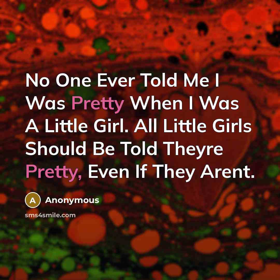 “No One Ever Told Me I Was Pretty When I…” quote by Anonymous